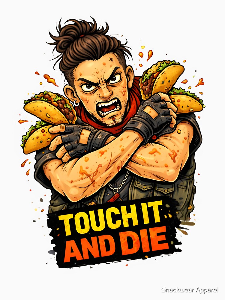 Touch It and Die – Aggressive Taco Lover Streetwear Illustration by Snackwear Apparel