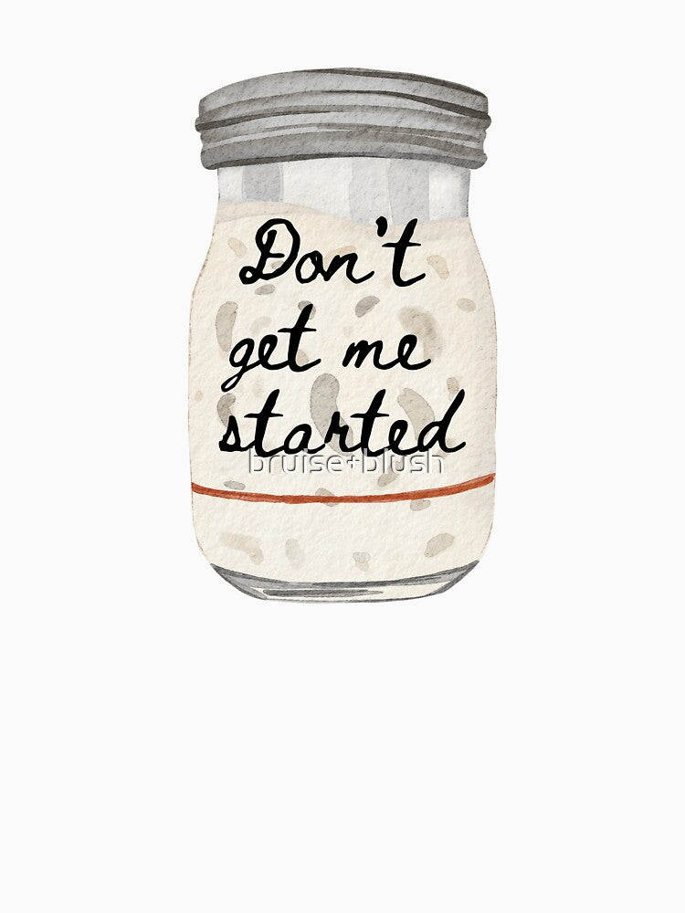 Don't get me started (sourdough) by bruise+blush