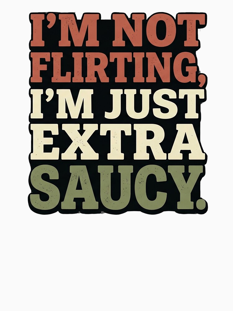 I'm Not Flirting I'm Just Extra Saucy - Funny Italian Food Pun by Jaroslaw-S