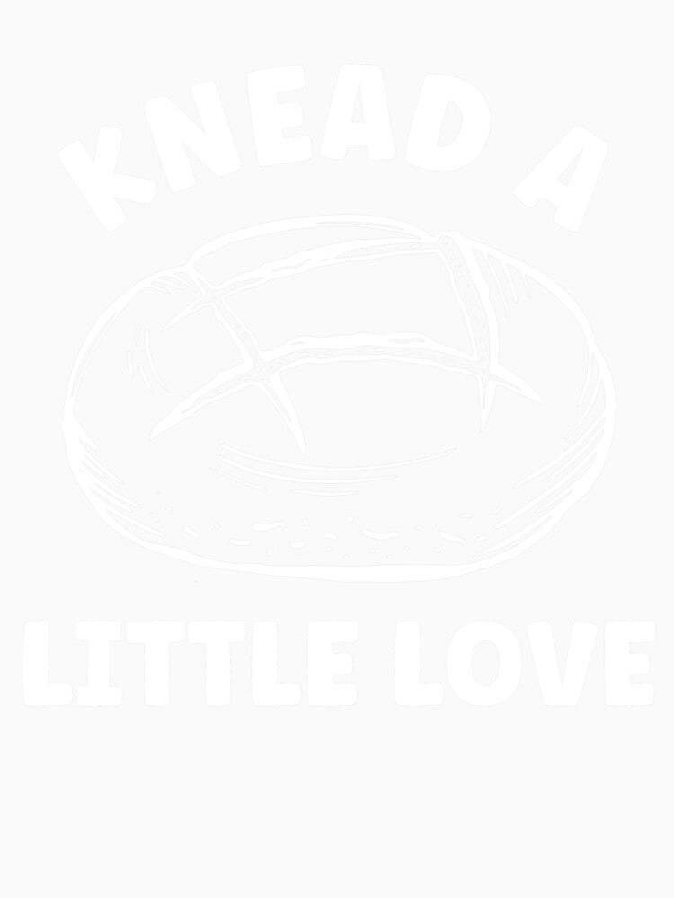 Knead a Little Love Funny Sourdough Bread Lover by BlueBerry-Pengu