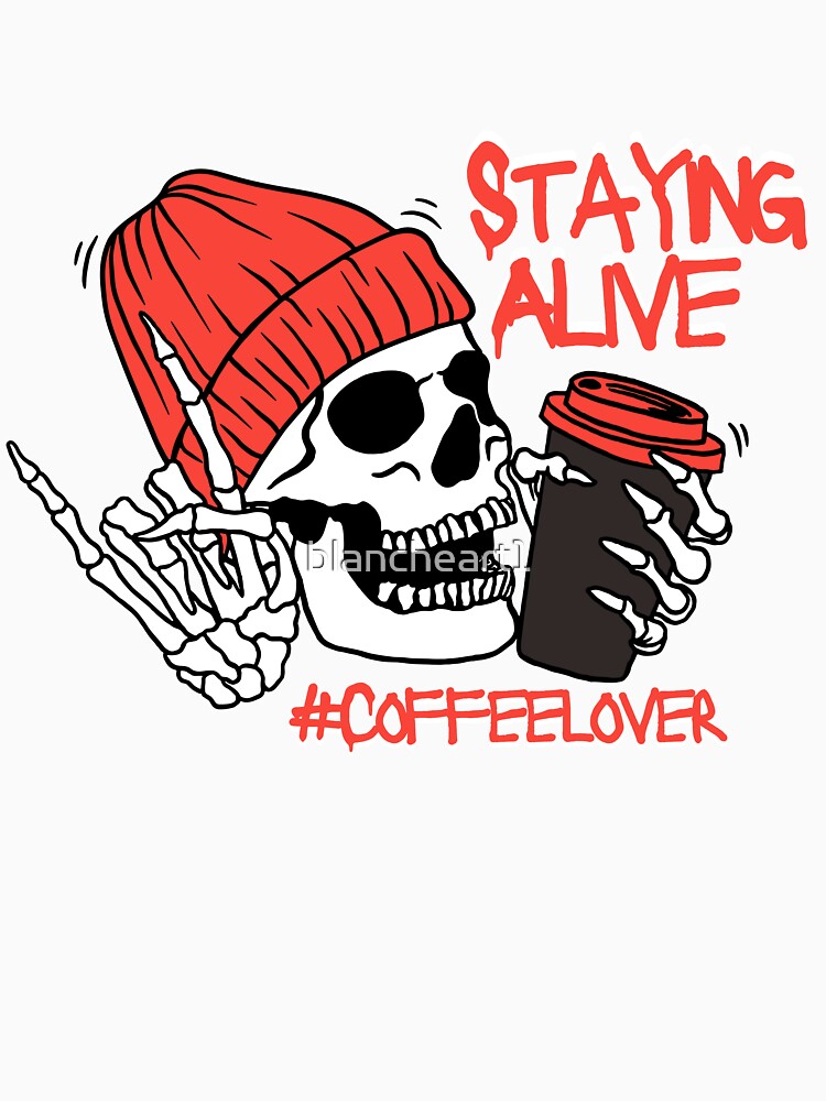 Staying Alive #Coffeelover by blancheart1
