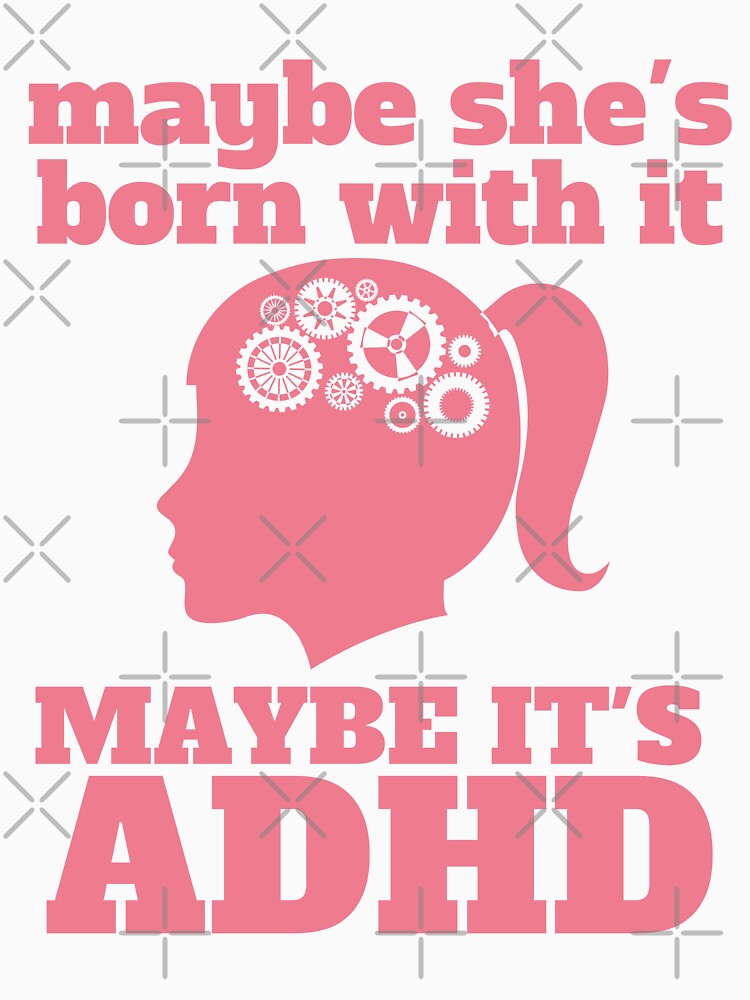 Maybe She’s Born With It, Maybe It’s ADHD by 1stAmendMerch