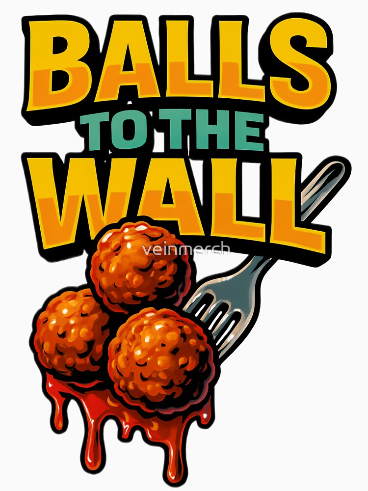 Balls to the Wall Funny Meatball Pun Design by veinmerch