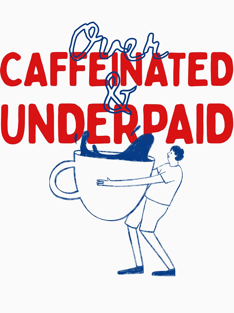 Over-Caffeinated & Underpaid – Funny Freelancer Coffee Design by Honominu