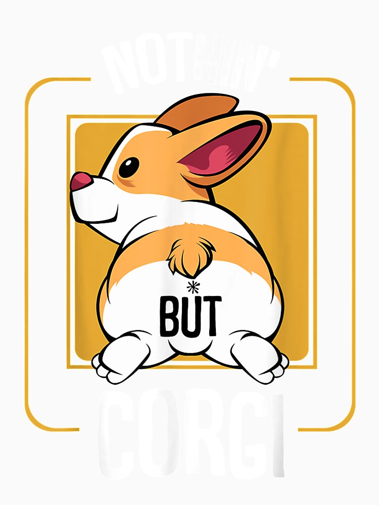 Nothing But Corgi Welsh Butt Adorable Pet Dog Lover by angelata