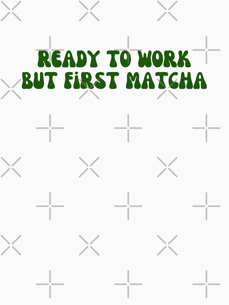 Matcha - Ready to work but first matcha by PYXOO