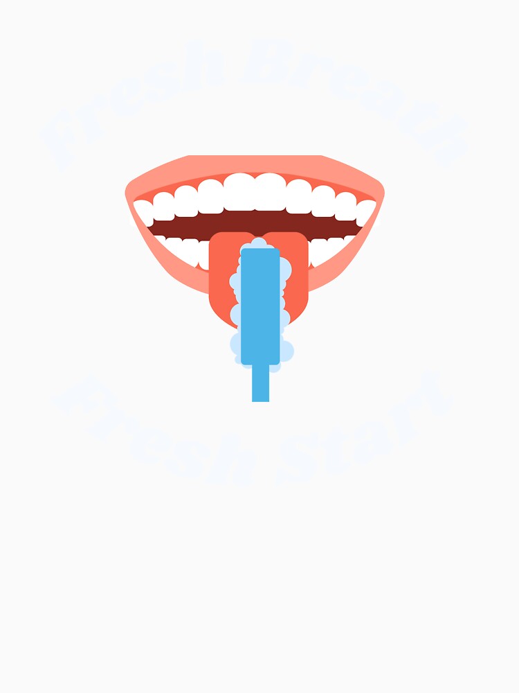 Fresh Breath Fresh Start by MrDentalTees