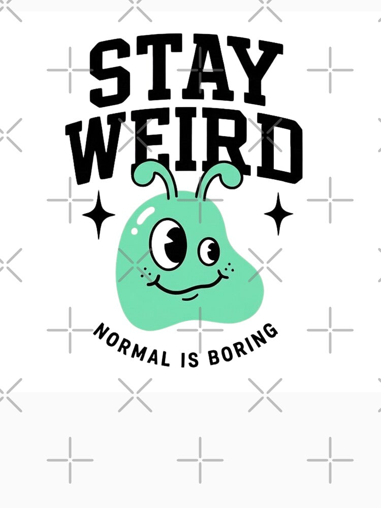 Stay Weird - Normal Is Boring by MMPrintsDesign