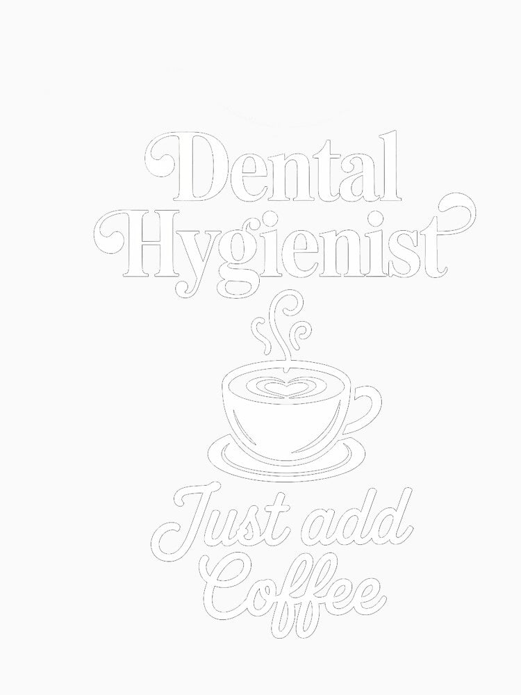 Dental Hygienist Just Add Coffee Lover Dentist Office by SapfireStuArt