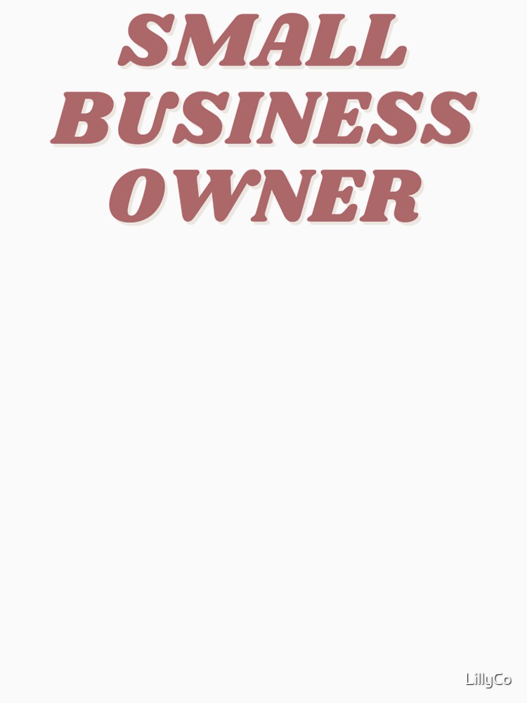 Small Business Owner, Support Small Businesses, Support Local by LillyCo