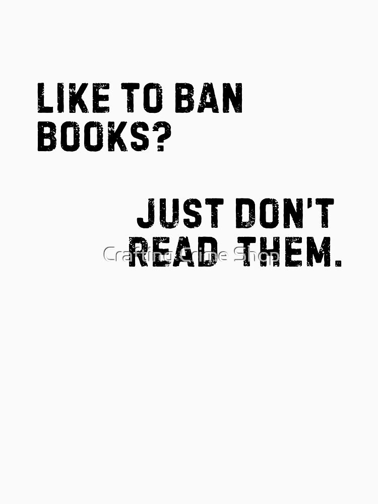 Like To Ban Books Don't Read Them by Crafting Crime Shop