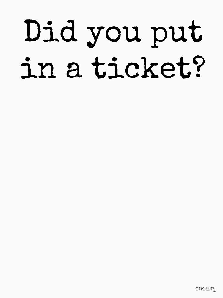 Did you put a ticket? in funny tech support helpdesk humor by snowry