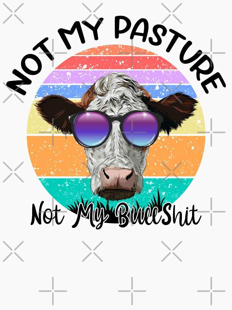 Not My Pasture Not My Bullshit Cow Lovers by reginaturner