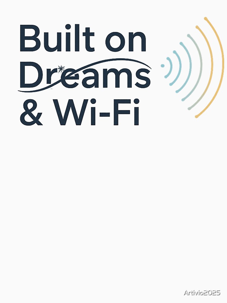 Built on on Dreams & Wi-Fi- Motivational Tech Quote Design by Artivio2025