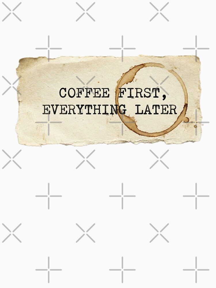 Coffee First, everything later by 989-