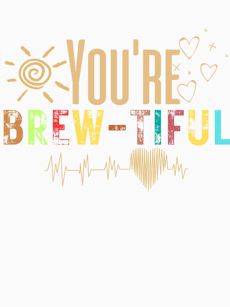 You're brew-tiful by boldinkx
