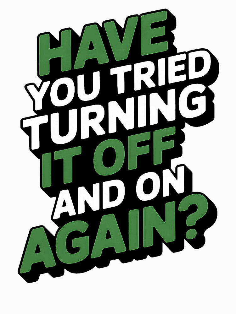 Have You Tried Turning It Off and On Again Tech Support by averyfisher