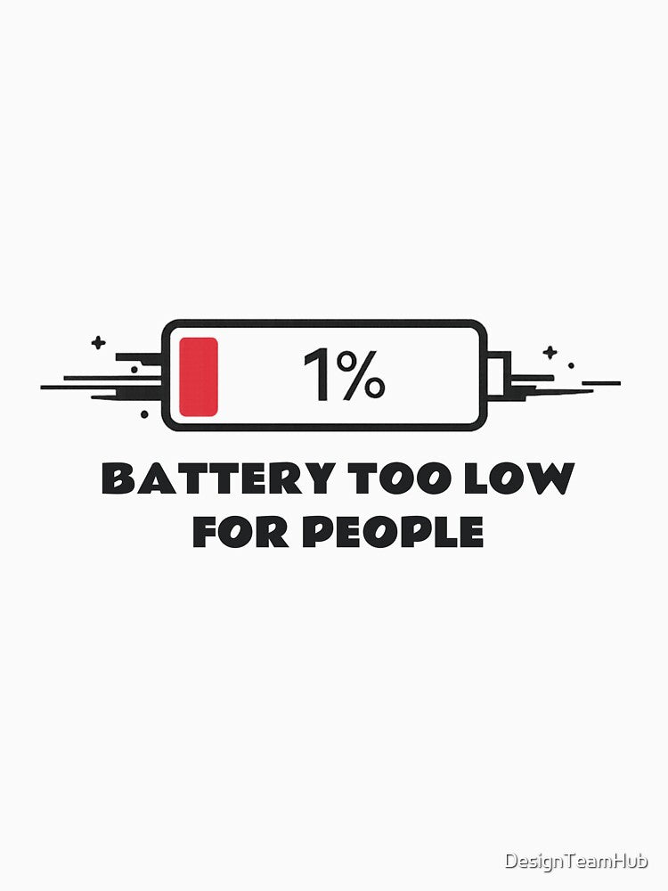 Battery Too Low For People Shirt by DesignTeamHub