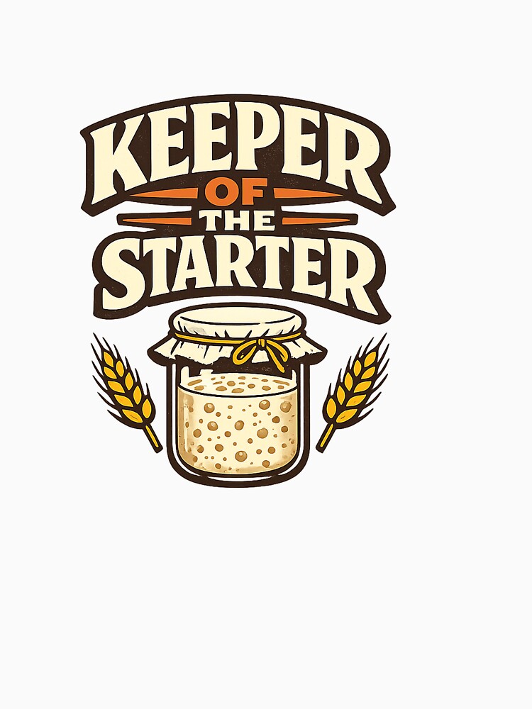 Sourdough Starter Keeper Funny Bread Baker by eignvalue