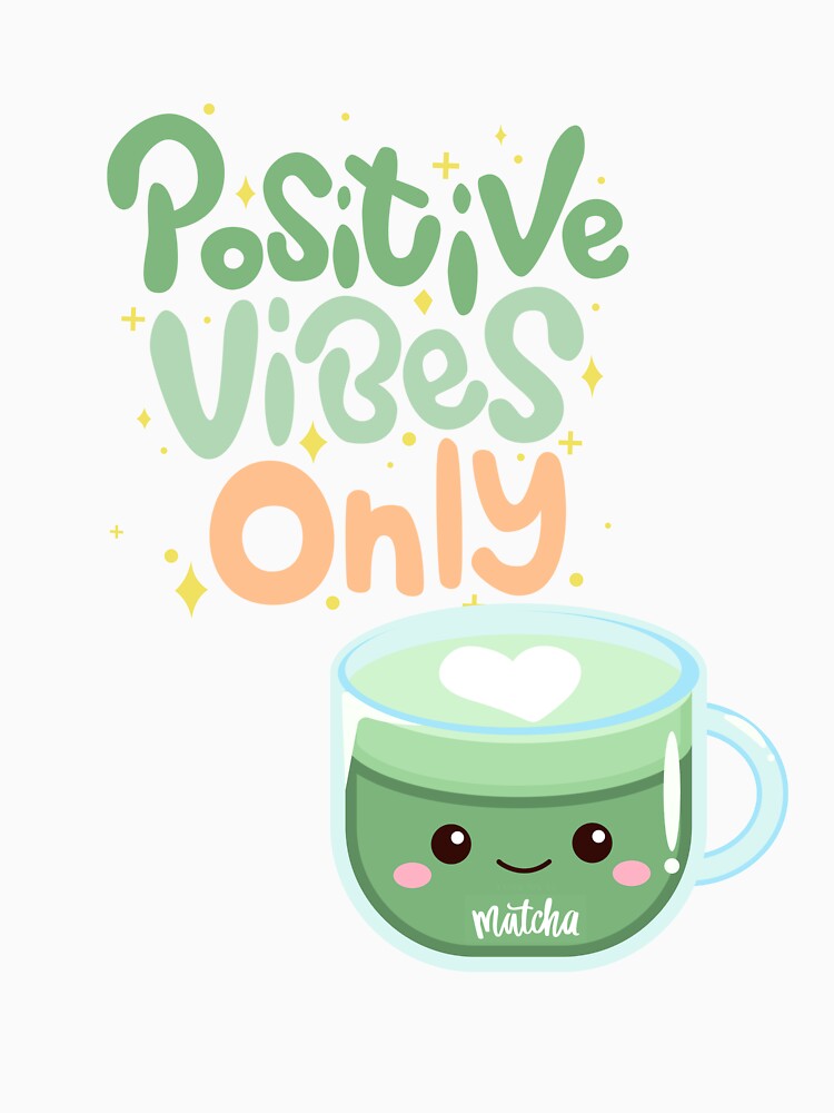 Positive Vibes Only, Cute Matcha Illustration, Kawaii Good Vibes Art by Bemdeco