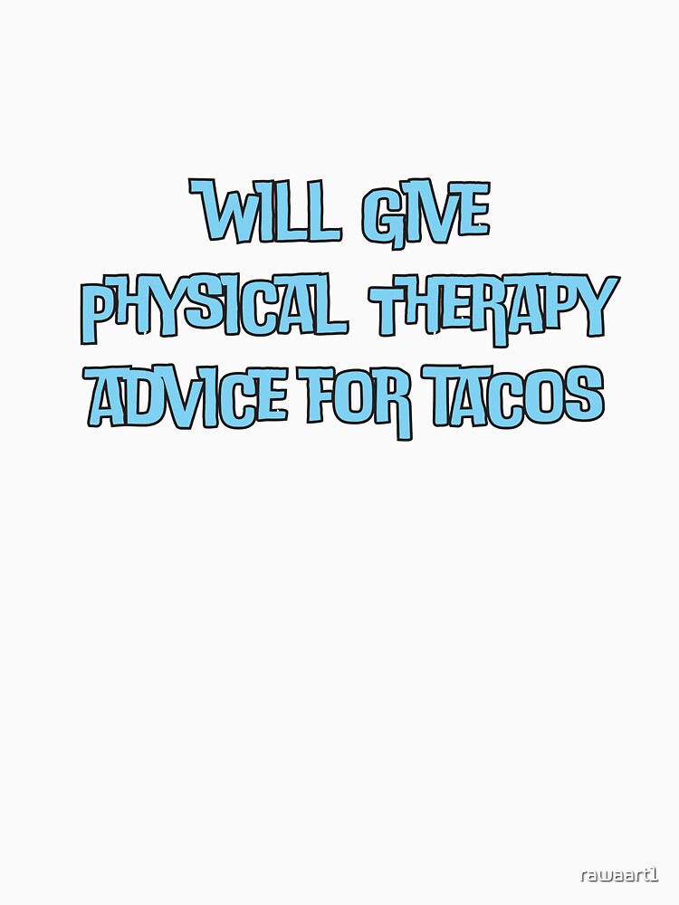 will give Physical Therapy advice for tacos by rawaart1