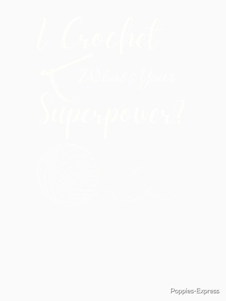 Copy of I crochet, What's Your Superpower by Poppies-Express