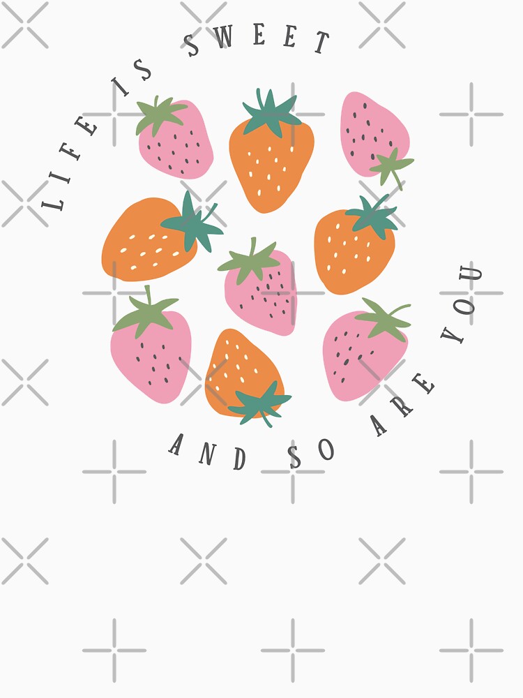 life is sweet and so are you strawberries by delphiniumco