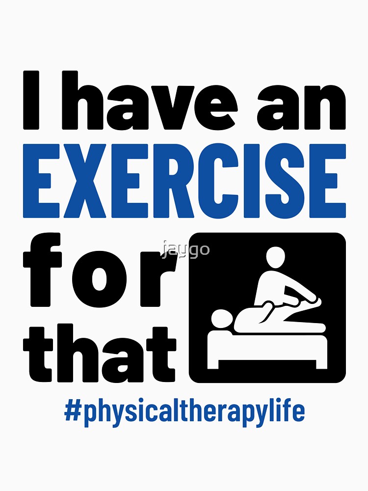 I Have an Exercise for That Funny Physical Therapist PT by jaygo