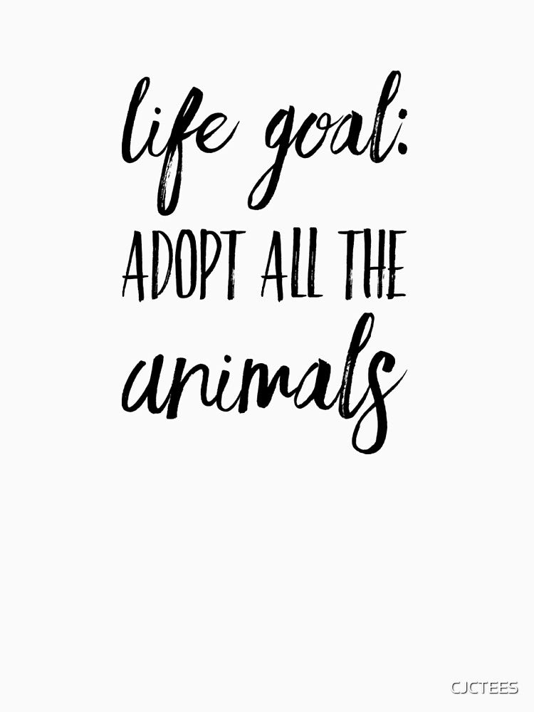 Life Goal: Adopt all the Animals by CJCTEES