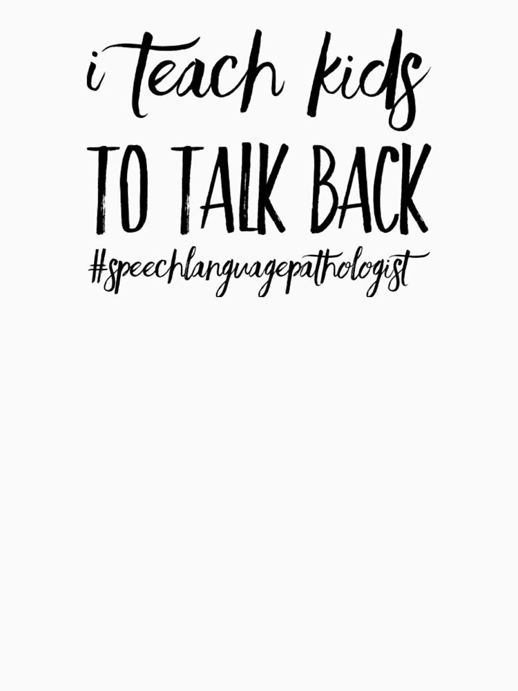I Teach Kids To Talk Back, SLP, Speech Therapist by tresbelleshirts