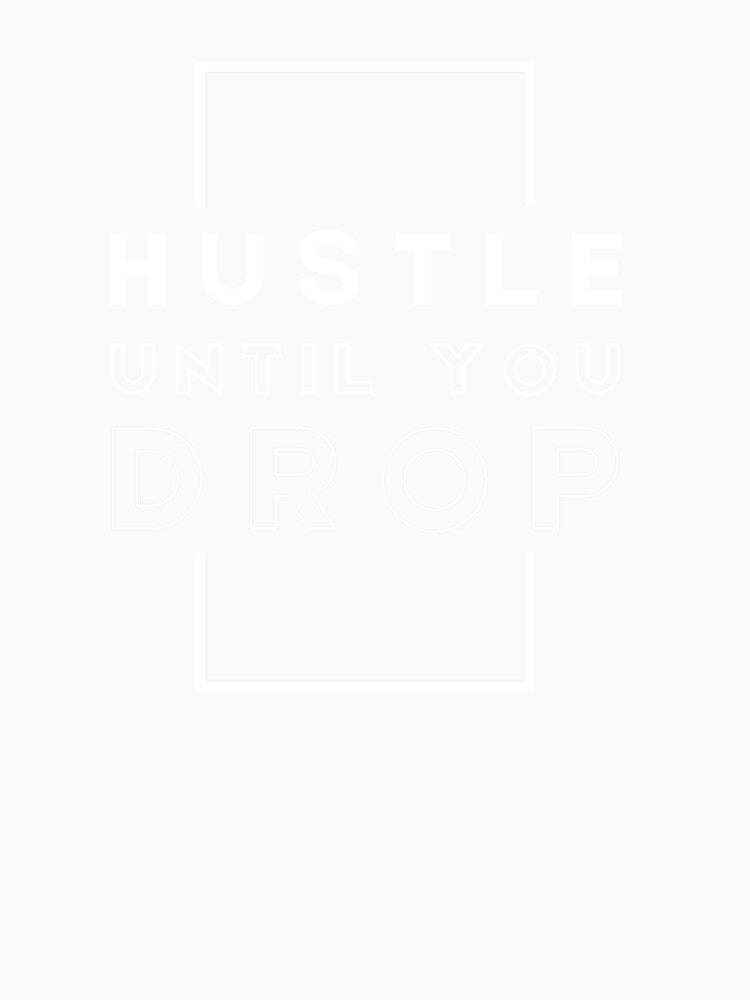 Hustle until you drop by HoodlumDesign