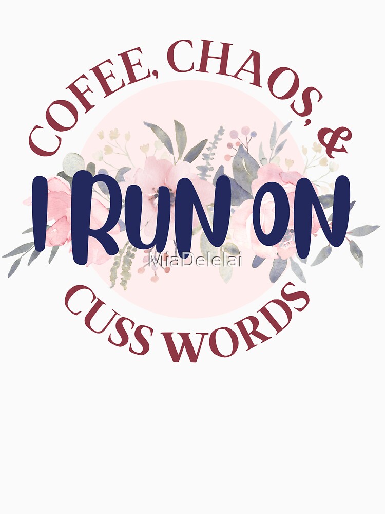 I Run on Coffee, Chaos, and Cuss Words Funny Saying for Coffee Lovers by MiaDelelai