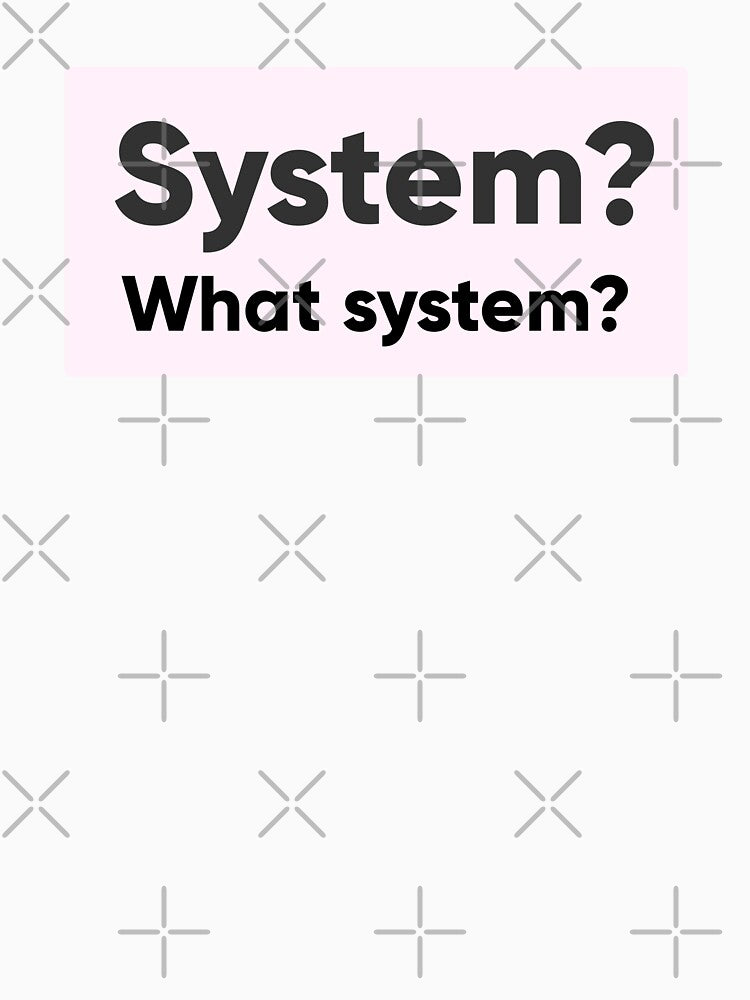 System? What System? - Funny UI/UX Rebel & Rogue Designer Quote by Artio-ArtShop