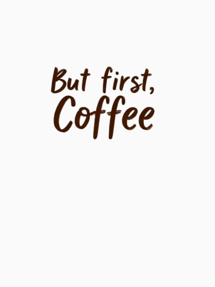 But First, Coffee – Funny Coffee Lover Quote Design by D-E-S-I-G-N-E-R