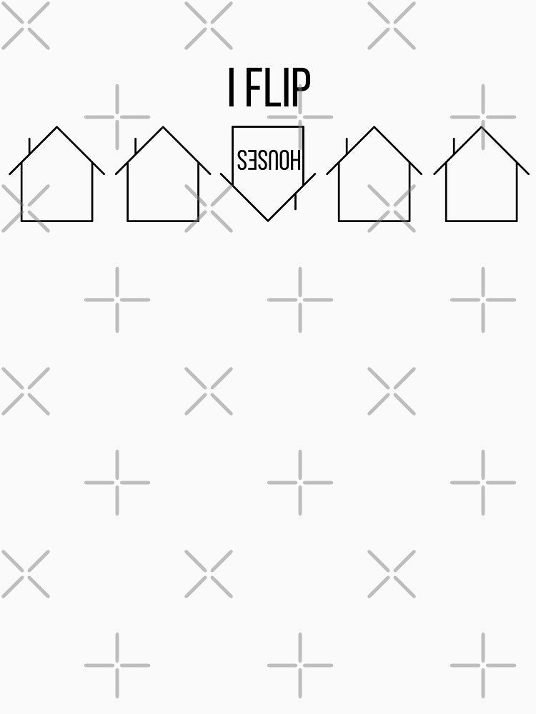 I Flip Houses by ThoughtJumble