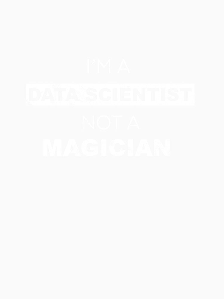 I'm a Data Scientist not a Magician by code-doggo