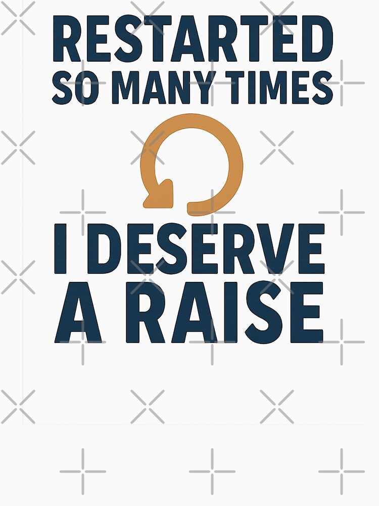 Restarted So Many Times I Deserve a Raise - IT Humor Retro Design by Work Life Tees