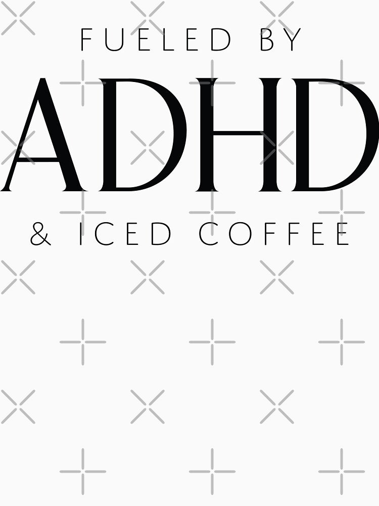Fueled by ADHD and Iced Coffee by bolimj