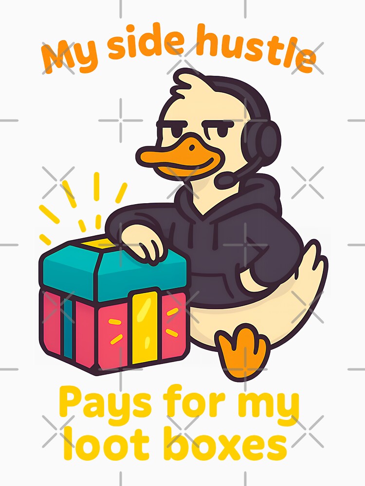 Side Hustle Duck Pays for Loot Boxes Design by TeeTimeTreasure