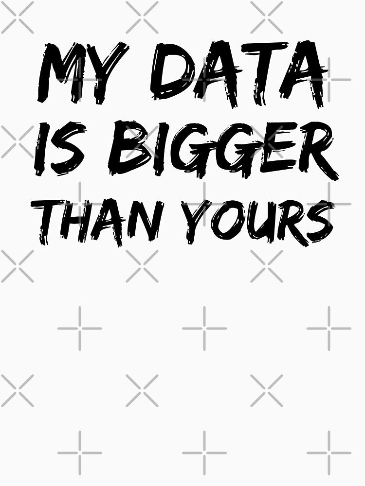 My Data Is Bigger Than Yours by cubic-shop
