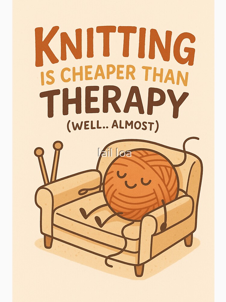 Knitting is cheaper than therapy (well... almost) by Iail Ioa