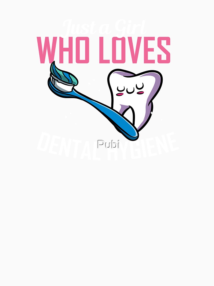 Just A Girl Who Loves Dental Hygiene Dentist by Pubi