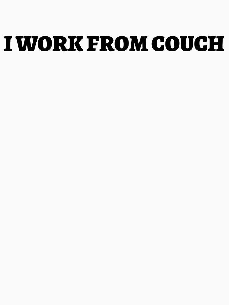 I WORK FROM COUCH – Funny Work From Home T-Shirt by 1PRSTORE