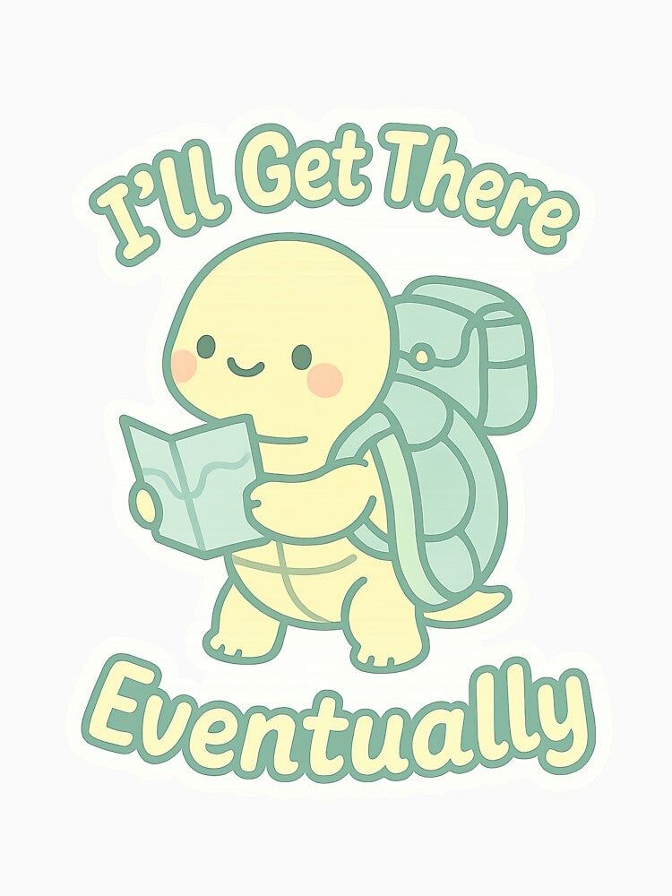 I'll Get There Eventually - Cute Turtle Adventure Motivational Sticker by Trendy Sticker & Merch Collection - Express Yourself