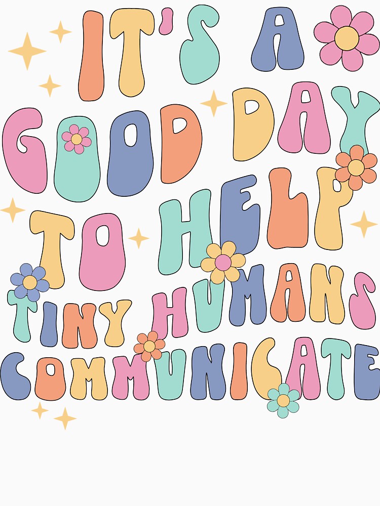 It's A Good Day To Help Tiny Humans Communicate Speech Language Therapy SLP by KatherineCarine