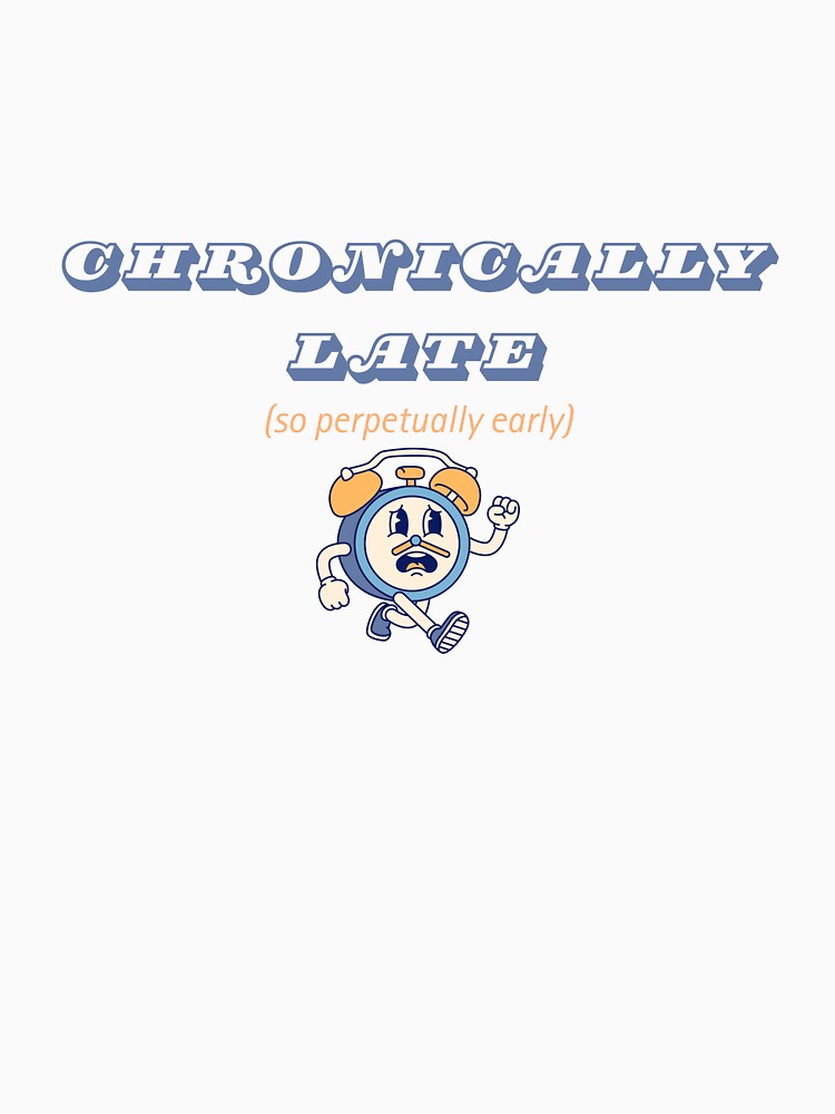 Chronically Late, Perpetually Early - Running Clock by adhdbrainstatic