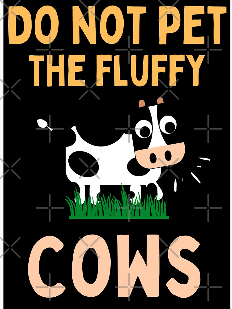 Do Not Pet The Fluffy Cows Funny Fluffy Cows Quotes by chetan786