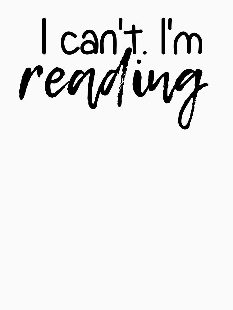 I Cant Im Reading | Read | Reading | Reader | Book | Bookish | Kindle | Book Girl | Book Aesthetic by ShoniwDesigns