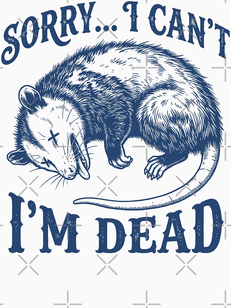 Sorry I Can't I'm Dead Sarcastic Possum Retro by Y-Vibes