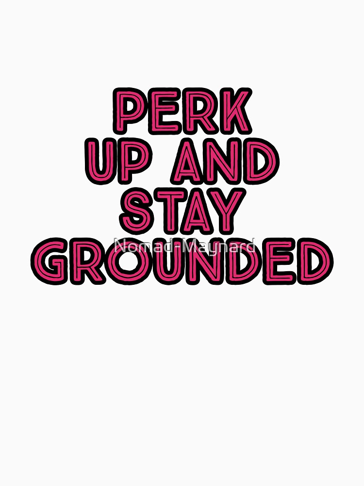Perk Up And Stay Grounded by Nomad-Maynard